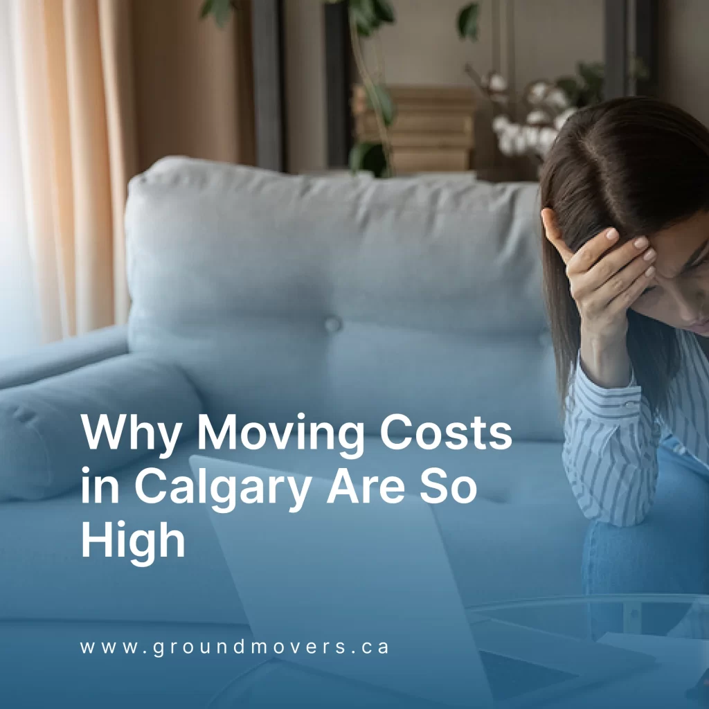 Why Moving Costs in Calgary Are So High